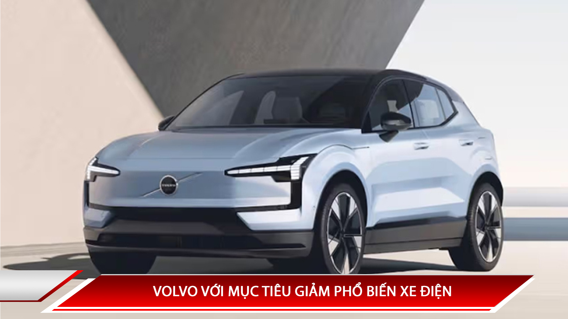 VOLVO VỚI MỤC TIÊU GIẢM PHỔ BIẾN XE ĐIỆN